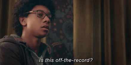 Nothing Is “off The Record”